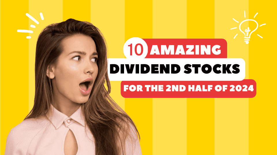 10 Amazing Dividend Stocks – 2nd Half 2024