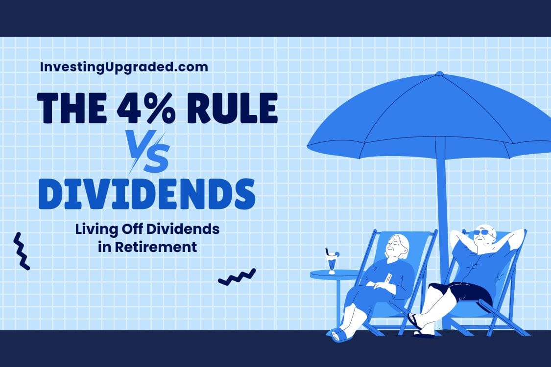 The 4% Rule vs Living Off of Dividend In Retirement