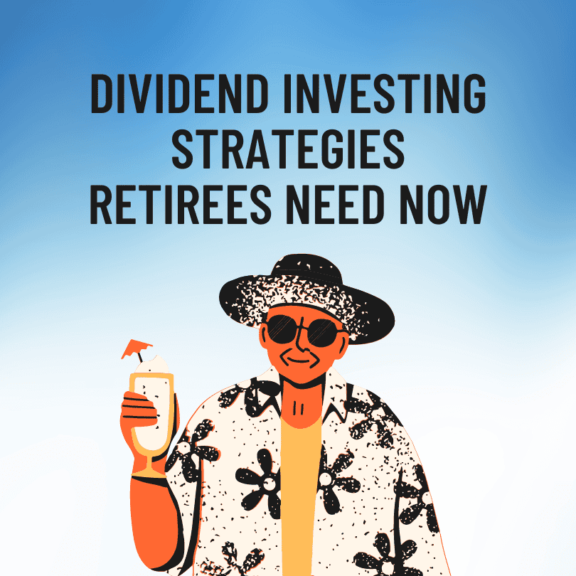 Dividend Investing Strategies Retirees Need Now