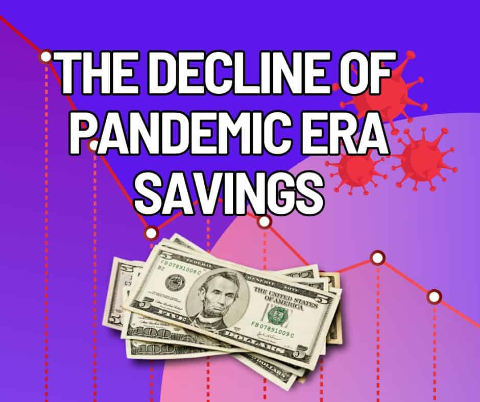 The Decline of Pandemic-Era Savings: What it Means Now!