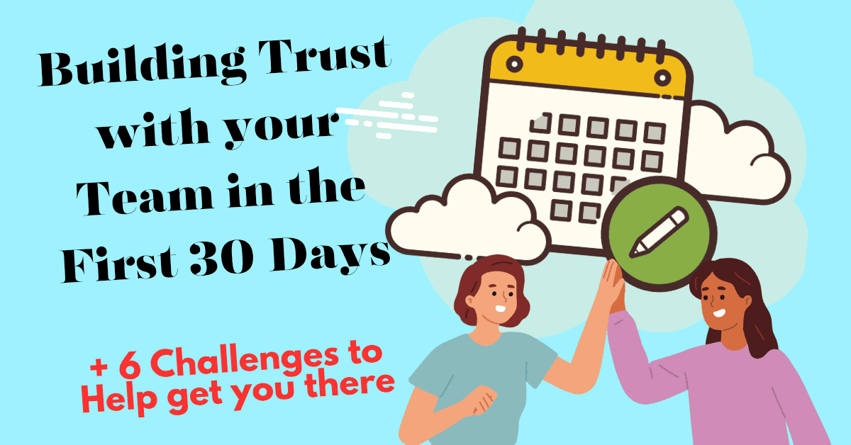 6 way to build trust with.your team in the first 30 days