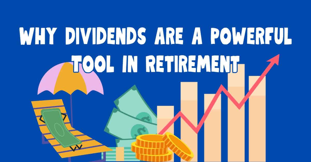 Why Dividends Are a Powerful Tool for Retirement